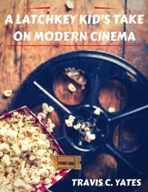 Latchkey Kid's Take on Modern Cinema
