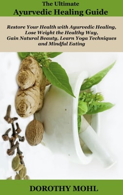 Ultimate Ayurvedic Healing Guide