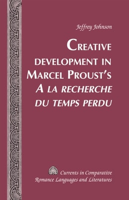 Creative Development in Marcel Proust's  A la recherche du temps perdu 