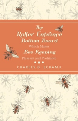 Roller Entrance Bottom Board Which Makes Bee-Keeping Pleasant and Profitable