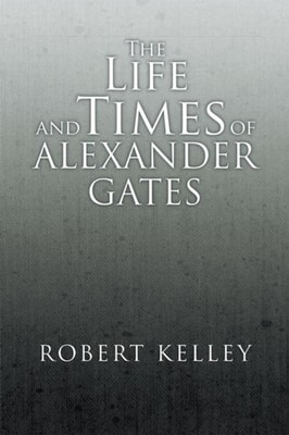 Life and Times of Alexander Gates