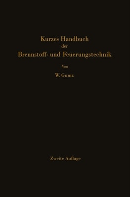 Kurzes Handbuch der Brennstoff- und Feuerungstechnik