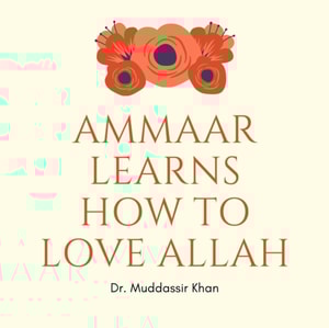 Ammaar Learns How to Love Allah