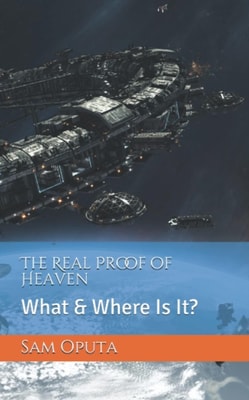 Real Proof of Heaven: What & Where Is It?
