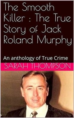 Smooth Killer : The True Story of Jack Roland Murphy