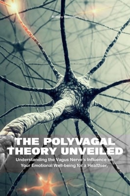 Polyvagal Theory Unveiled  Understanding the Vagus Nerve's Influence on Your Emotional Well-being for a Healthier, Happier Life