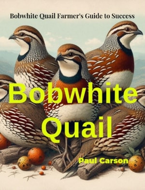 Bobwhite Quail: Bobwhite Quail: Farmer's Guide to Success
