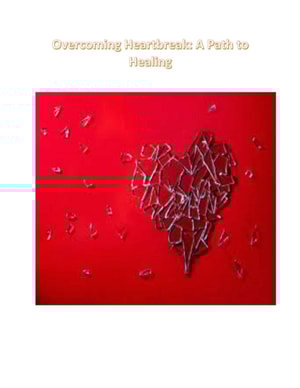Overcoming Heartbreak: A Path to Healing