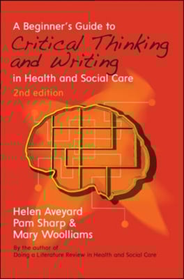 EBOOK: A Beginner's Guide to Critical Thinking and Writing in Health and Social Care