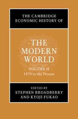 Cambridge Economic History of the Modern World: Volume 2, 1870 to the Present