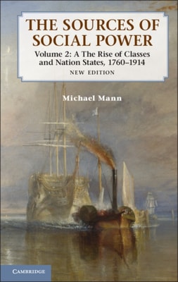 Sources of Social Power: Volume 2, The Rise of Classes and Nation-States, 1760-1914