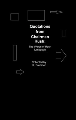 Quotations from Chairman Rush: the Words of Rush Limbaugh