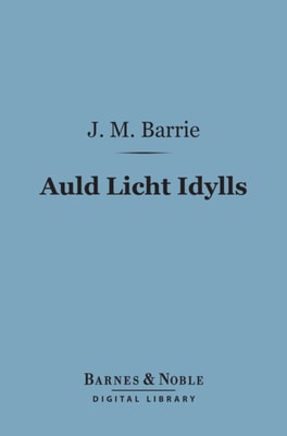 Auld Licht Idylls (Barnes & Noble Digital Library)