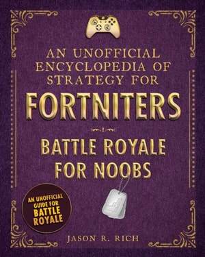 Unofficial Encyclopedia of Strategy for Fortniters: Battle Royale for Noobs