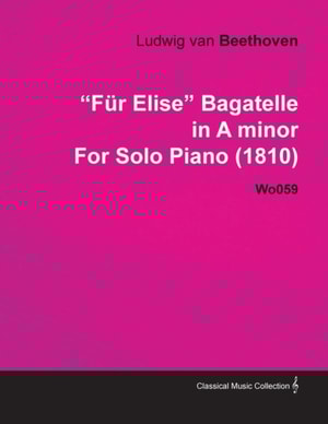 FAr Elise - Bagatelle No. 25 in A Minor - WoO 59, Bia 515 - For Solo Piano