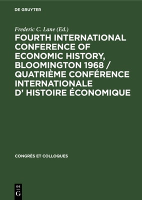 Fourth International Conference of Economic History, Bloomington 1968 / Quatrieme Conference Internationale d' Histoire Economique