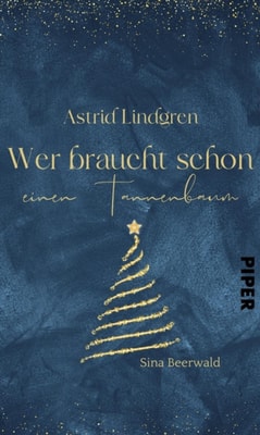 Astrid Lindgren –  Wer braucht schon einen Tannenbaum?