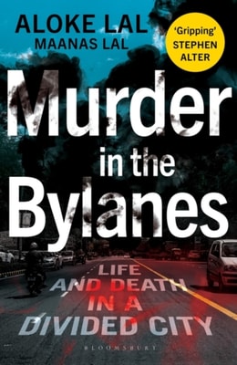 Murder in the Bylanes : Life and Death in a Divided City