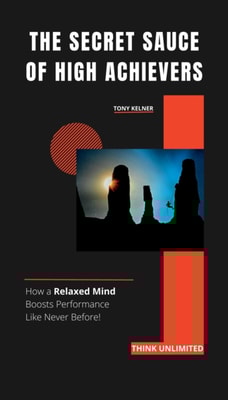 Secret Sauce of High Achievers: How a Relaxed Mind Boosts Performance Like Never Before!