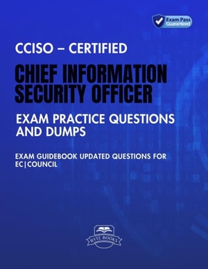CCISO - Certified Chief Information Security Officer Exam Practice Questions and Dumps Exam Guidebook Updated Questions for EC|Council