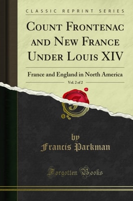 Count Frontenac and New France Under Louis XIV