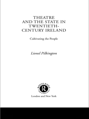 Theatre and the State in Twentieth-Century Ireland