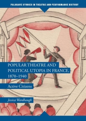 Popular Theatre and Political Utopia in France, 1870-1940