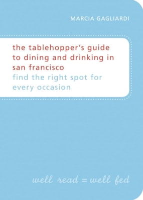 Tablehopper's Guide to Dining and Drinking in San Francisco
