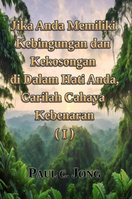 Jika Anda Memiliki Kebingungan dan Kekosongan di dalam Hati Anda, Carilah Cahaya Kebenaran (I)