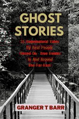 Ghost Stories: 25 Supernatural Tales By Real People Based On True Events In And Around The Far East