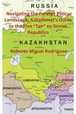 Navigating the Foreign Policy Landscape: A Diplomat's Guide to the Five &quote;Tan&quote; ex-Soviet Republics