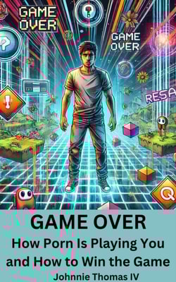 GAME OVER       How Porn Is Playing You and How to Win the Game
