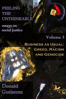 Feeling the Unthinkable, Vol. 3: Business as Usual - Greed, Racism and Genocide