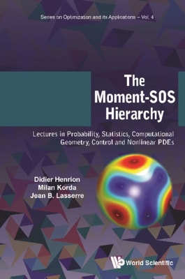 Moment-sos Hierarchy, The: Lectures In Probability, Statistics, Computational Geometry, Control And Nonlinear Pdes