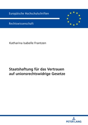 Staatshaftung fuer das Vertrauen auf unionsrechtswidrige Gesetze