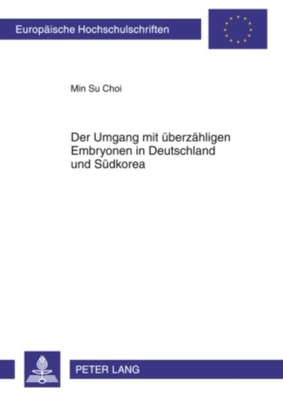 Der Umgang mit ueberzaehligen Embryonen in Deutschland und Suedkorea