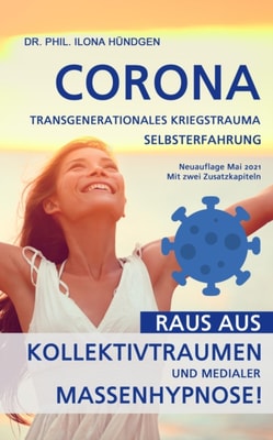 Corona, transgenerationales Kriegstrauma, Selbsterfahrung: Raus aus Kollektivtraumen und medialer Massenhypnose!