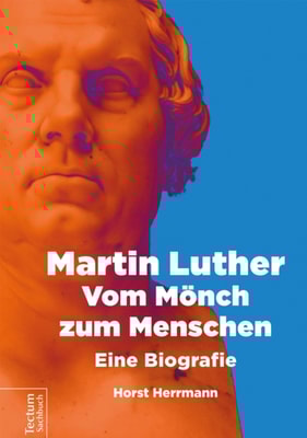 Martin Luther – Vom Mönch zum Menschen