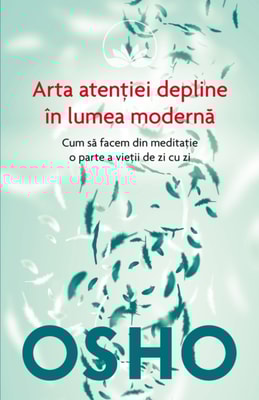 OSHO - Arta Atentiei Depline in Lumea Moderna