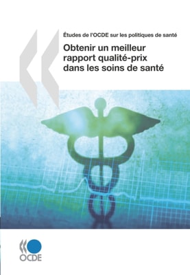 Etudes de l'OCDE sur les politiques de sante Obtenir un meilleur rapport qualite-prix dans les soins de sante
