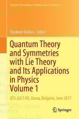 Quantum Theory and Symmetries with Lie Theory and Its Applications in Physics Volume 1