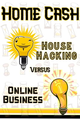Home Cash: House Hacking vs. Online Business
