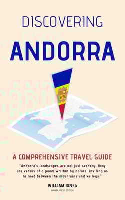 Discovering Andorra: A Comprehensive Travel Guide