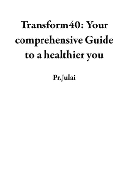 Transform40: Your comprehensive Guide to a healthier you