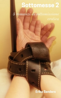Sottomesse 2: 5 romanzi di sottomissione erotica