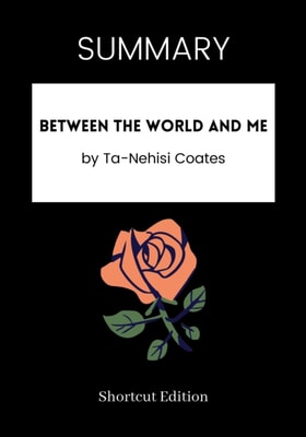 SUMMARY: Between The World And Me By Ta-Nehisi Coates