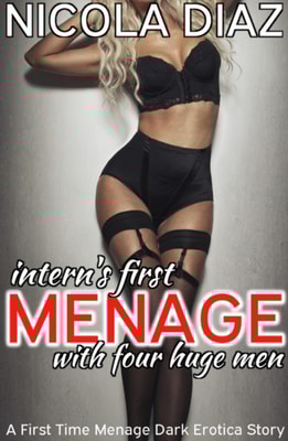 Intern's First Menage with Four Huge Men - A First Time Menage Dark Erotica Story