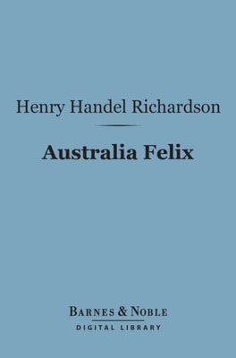 Australia Felix (Barnes & Noble Digital Library)