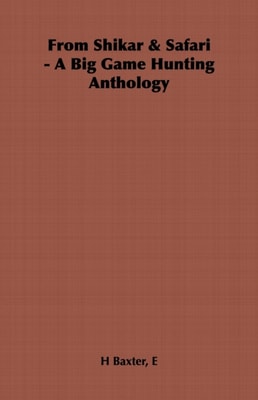 From Shikar & Safari - A Big Game Hunting Anthology