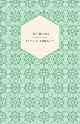 Heroes - Or, Greek Fairy Tales